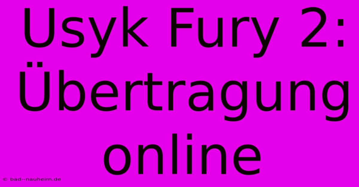 Usyk Fury 2:  Übertragung Online