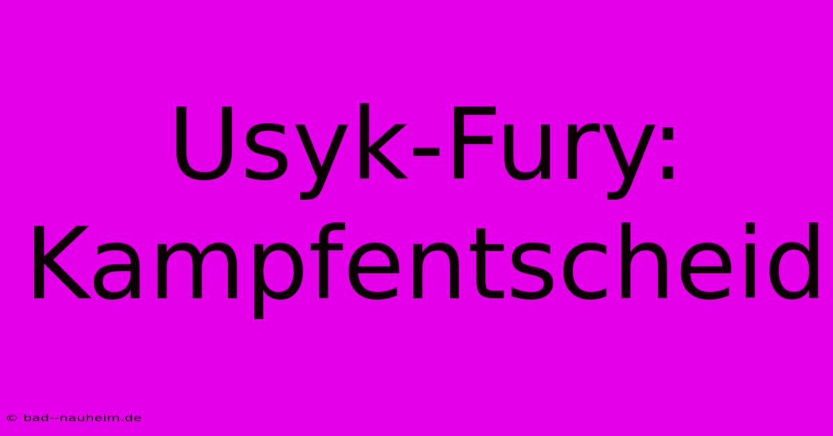 Usyk-Fury: Kampfentscheid