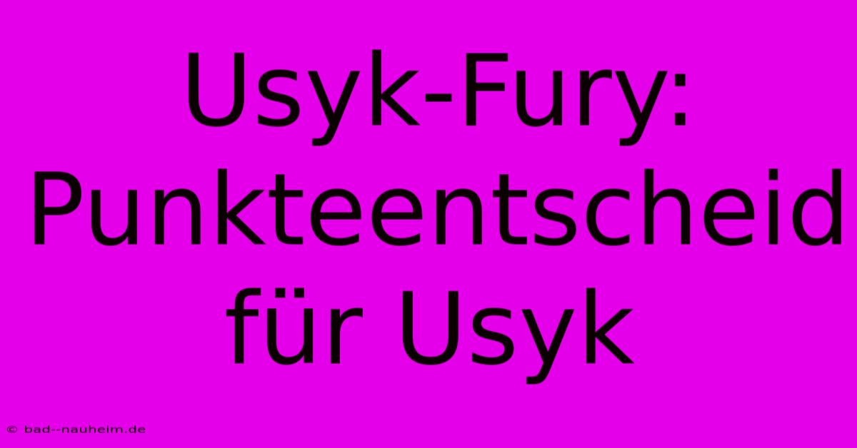 Usyk-Fury: Punkteentscheid Für Usyk