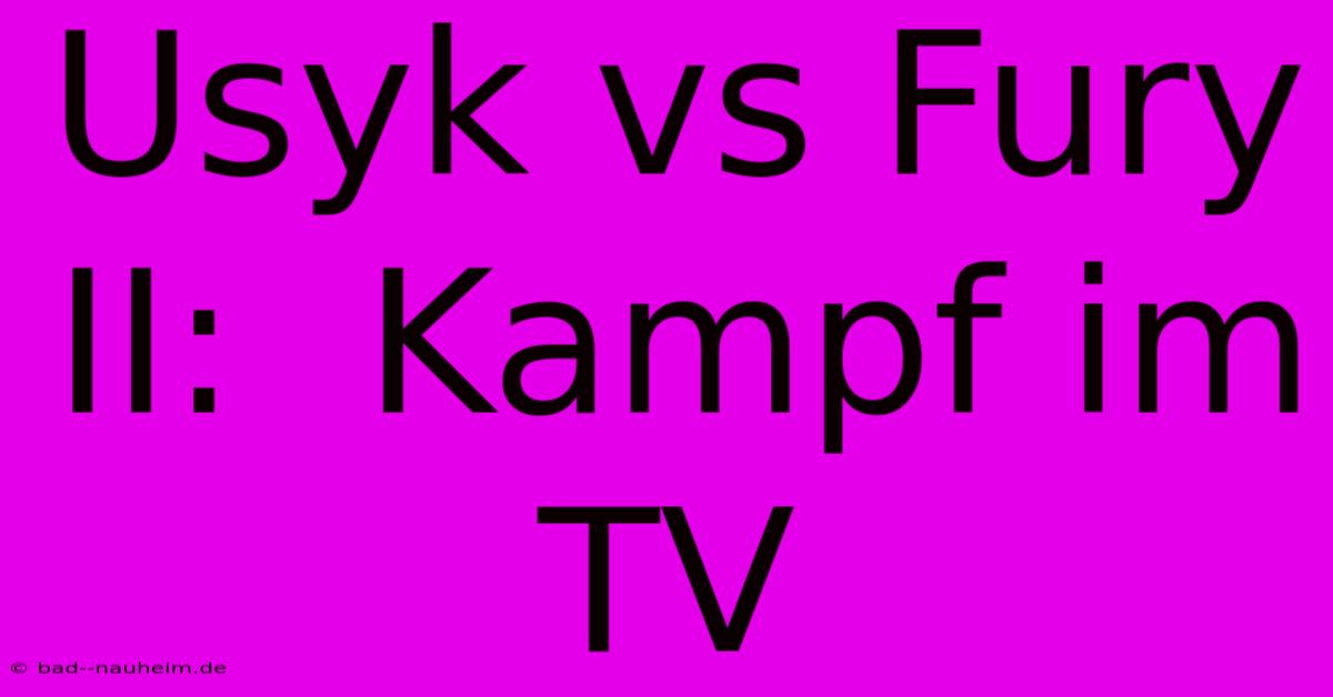 Usyk Vs Fury II:  Kampf Im TV