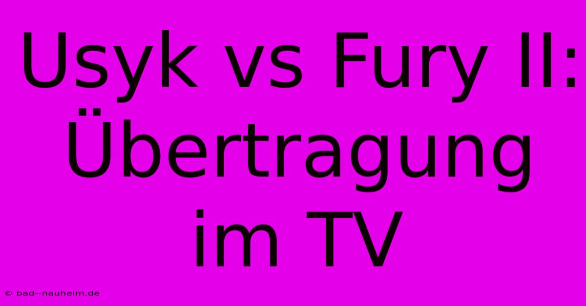 Usyk Vs Fury II: Übertragung Im TV