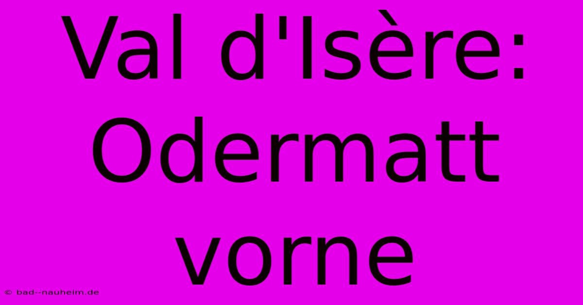 Val D'Isère: Odermatt Vorne