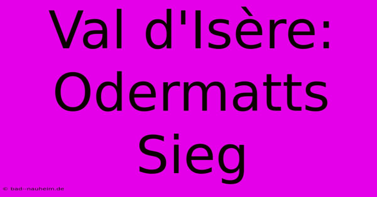 Val D'Isère: Odermatts Sieg