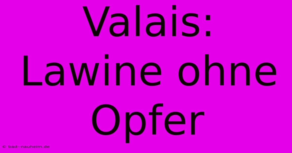 Valais: Lawine Ohne Opfer