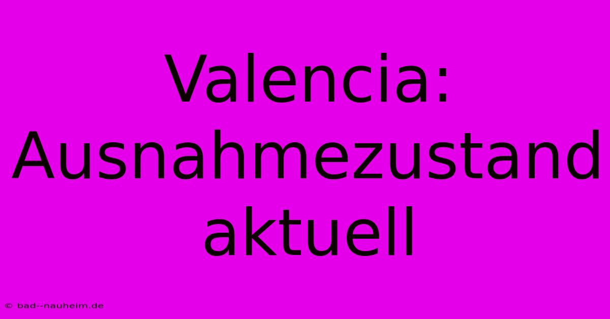 Valencia:  Ausnahmezustand Aktuell