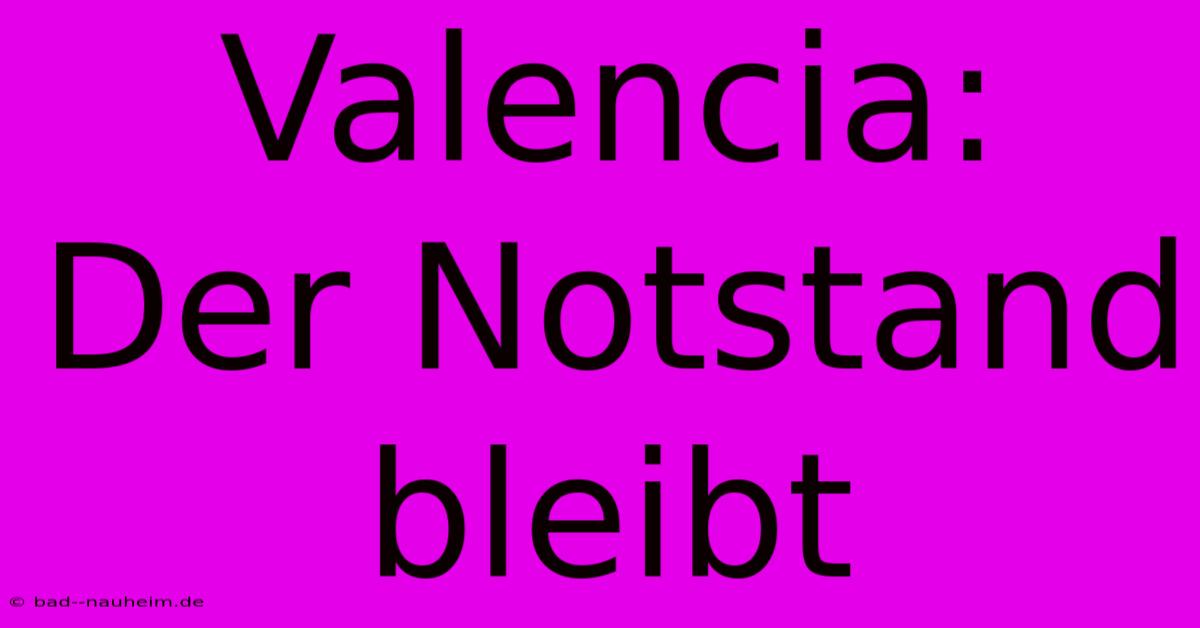 Valencia:  Der Notstand Bleibt