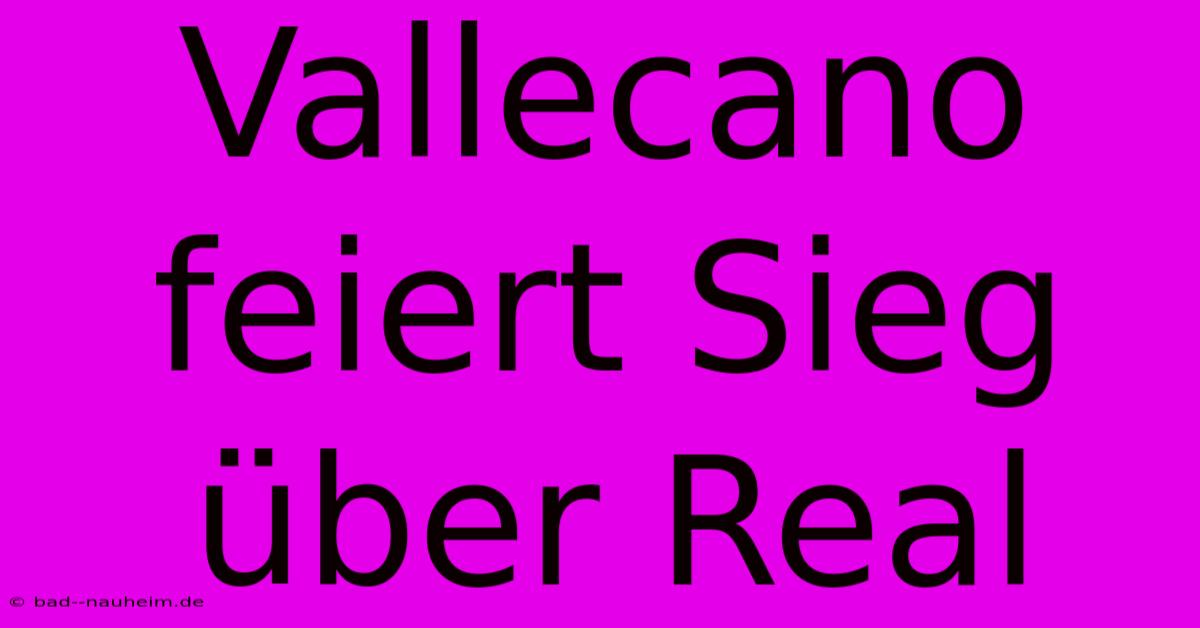 Vallecano Feiert Sieg Über Real