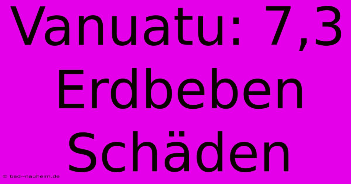 Vanuatu: 7,3 Erdbeben Schäden