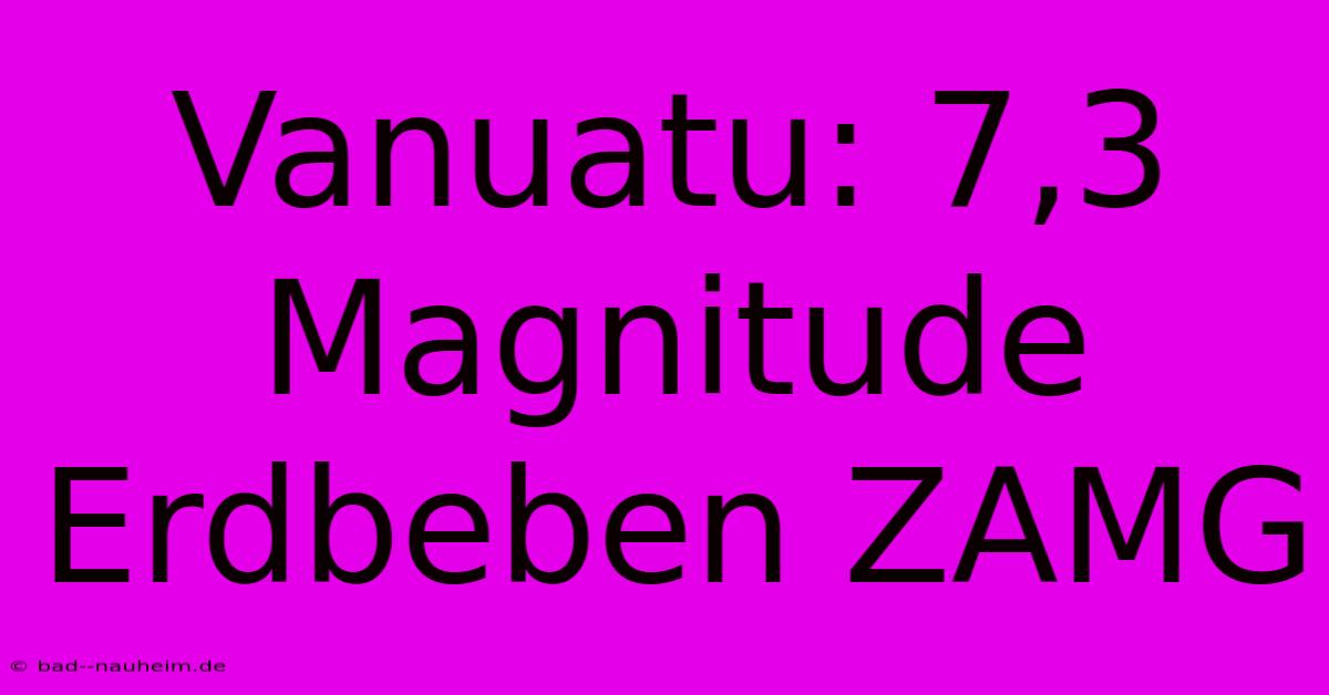 Vanuatu: 7,3 Magnitude Erdbeben ZAMG