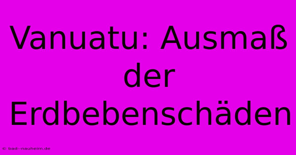 Vanuatu: Ausmaß Der Erdbebenschäden