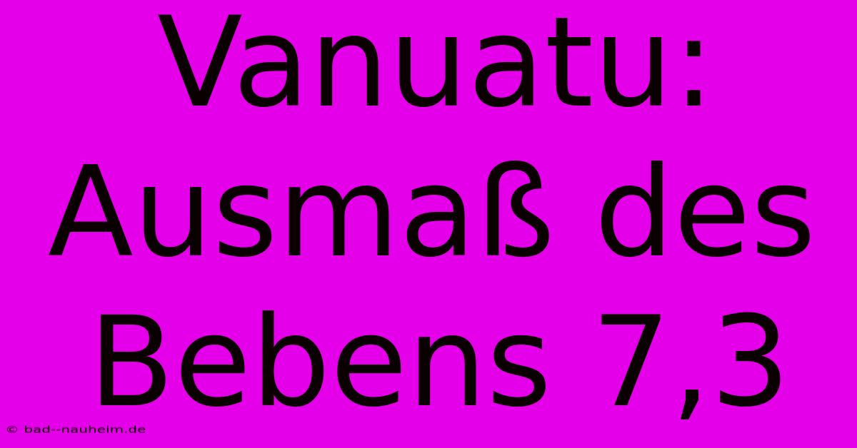 Vanuatu: Ausmaß Des Bebens 7,3