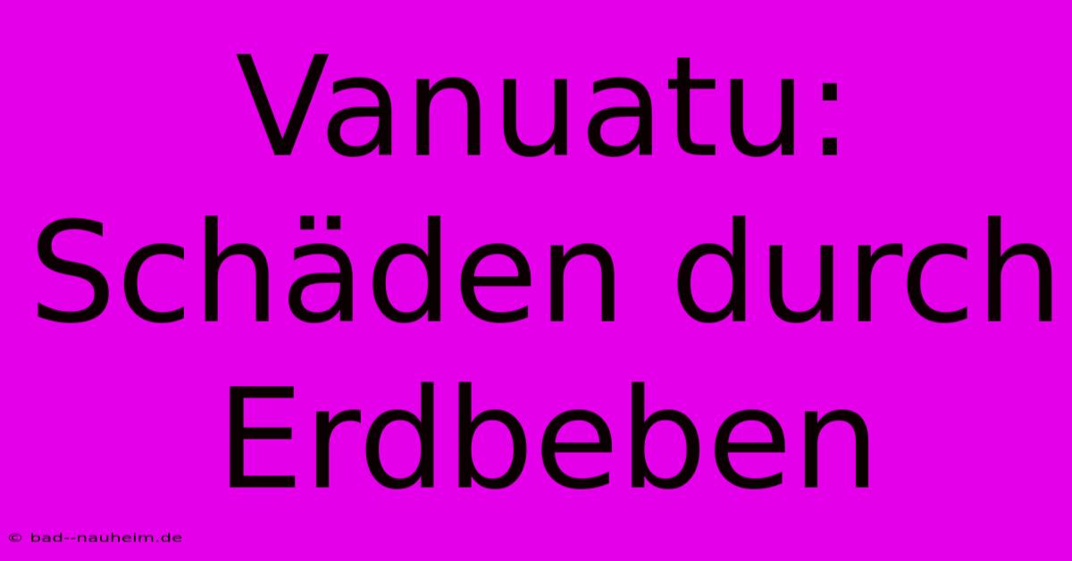 Vanuatu: Schäden Durch Erdbeben