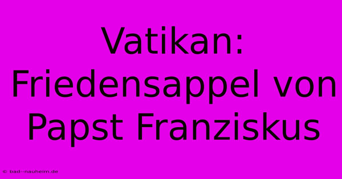 Vatikan: Friedensappel Von Papst Franziskus