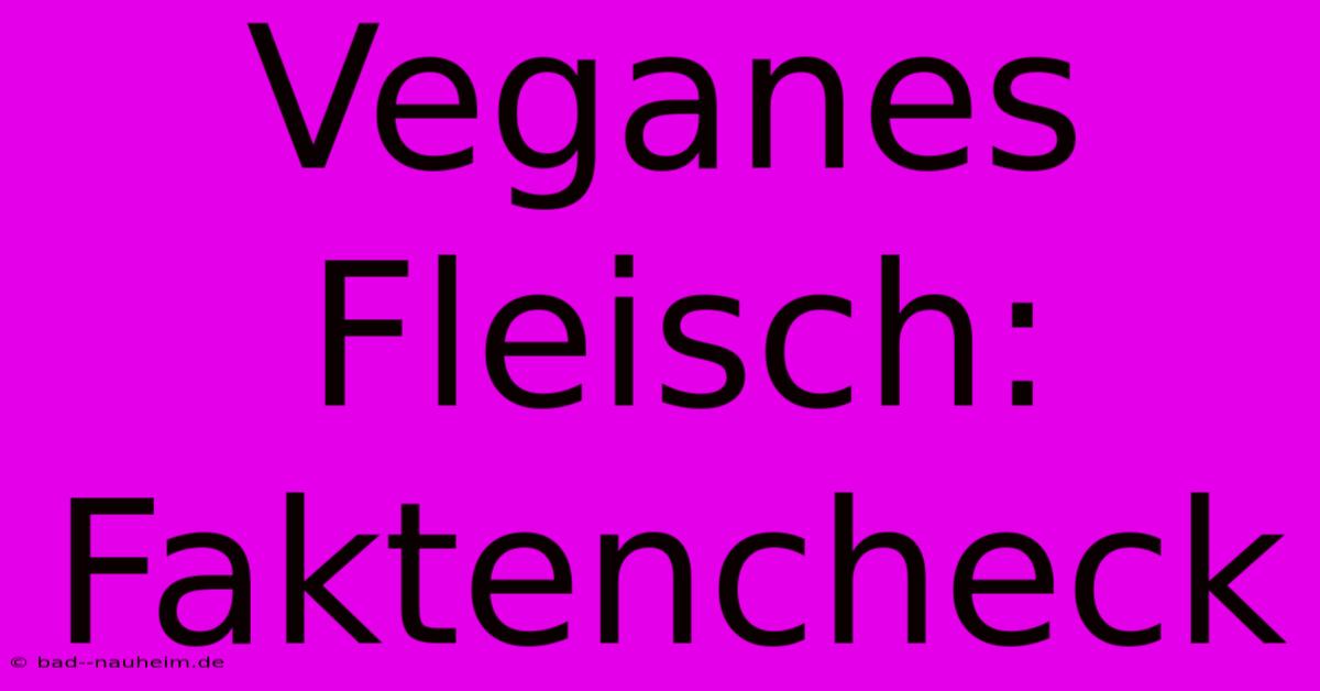 Veganes Fleisch: Faktencheck