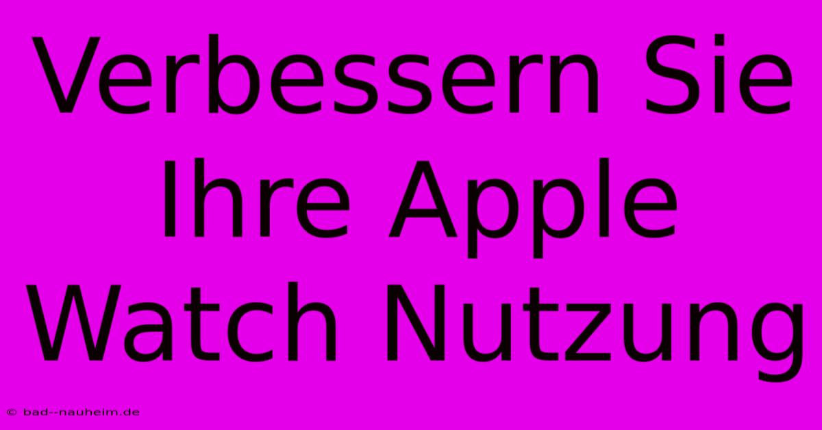 Verbessern Sie Ihre Apple Watch Nutzung