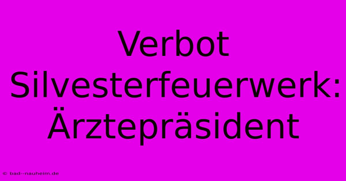 Verbot Silvesterfeuerwerk: Ärztepräsident