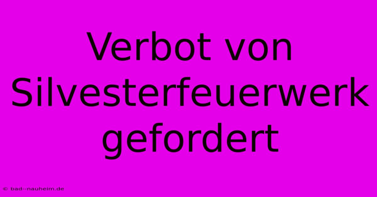 Verbot Von Silvesterfeuerwerk Gefordert