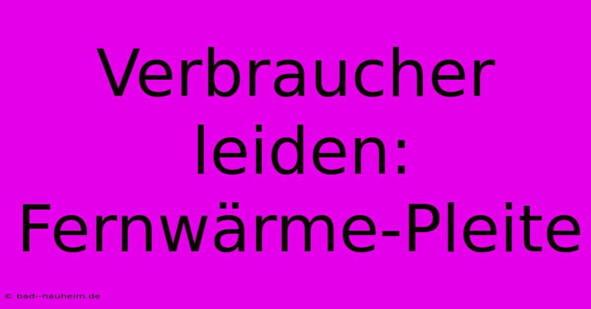 Verbraucher Leiden: Fernwärme-Pleite