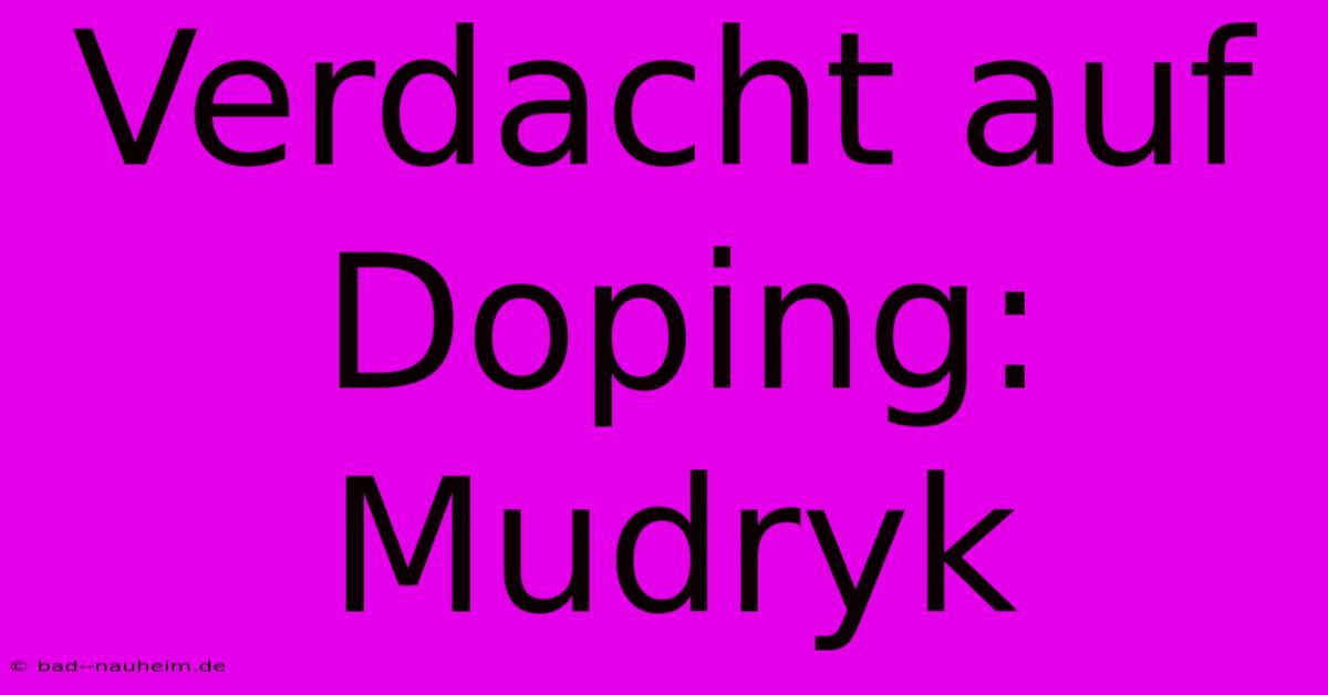 Verdacht Auf Doping: Mudryk