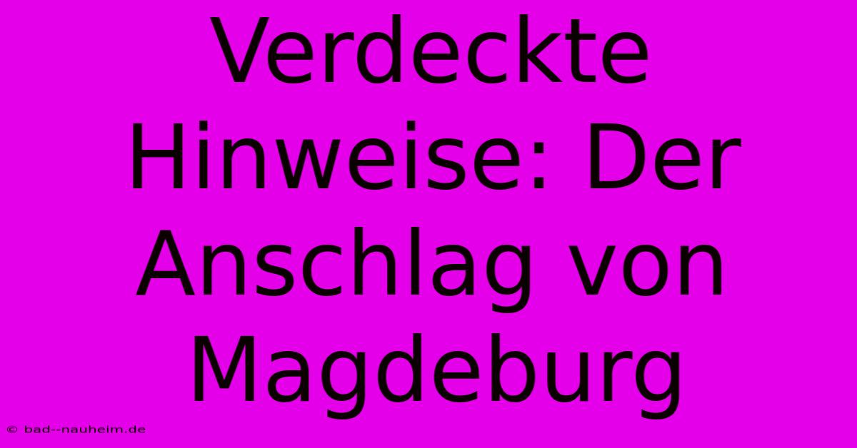 Verdeckte Hinweise: Der Anschlag Von Magdeburg