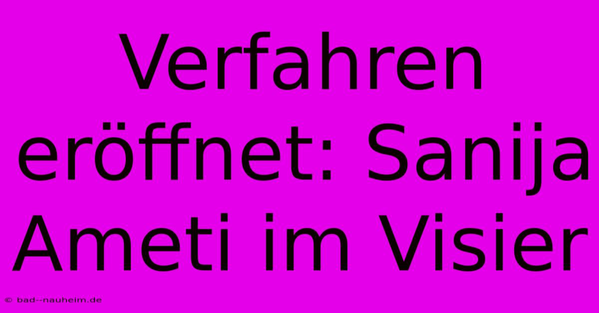 Verfahren Eröffnet: Sanija Ameti Im Visier