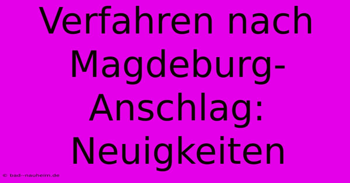 Verfahren Nach Magdeburg-Anschlag:  Neuigkeiten