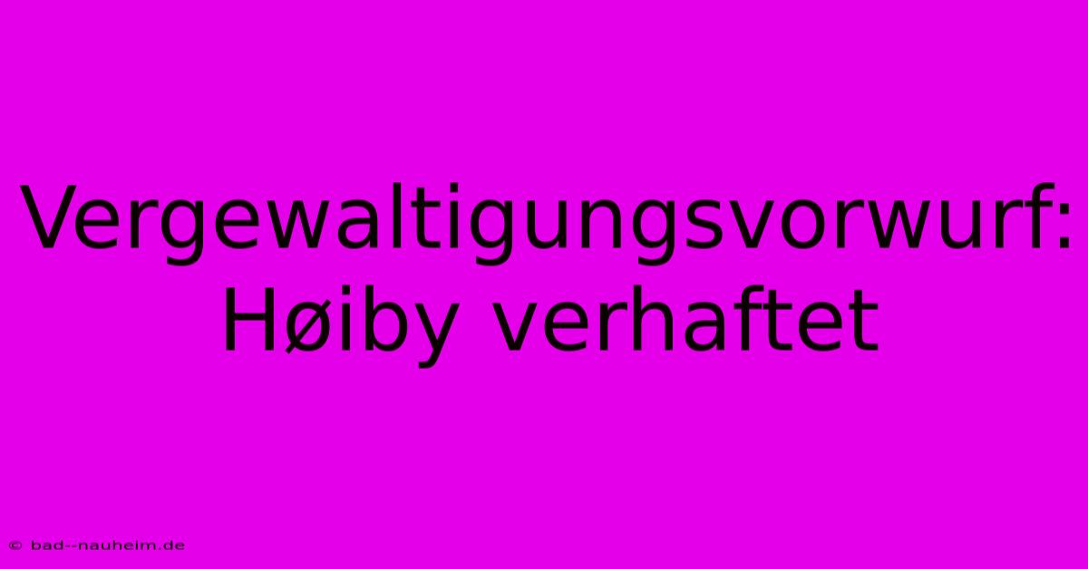 Vergewaltigungsvorwurf: Høiby Verhaftet