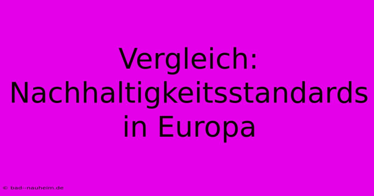 Vergleich: Nachhaltigkeitsstandards In Europa