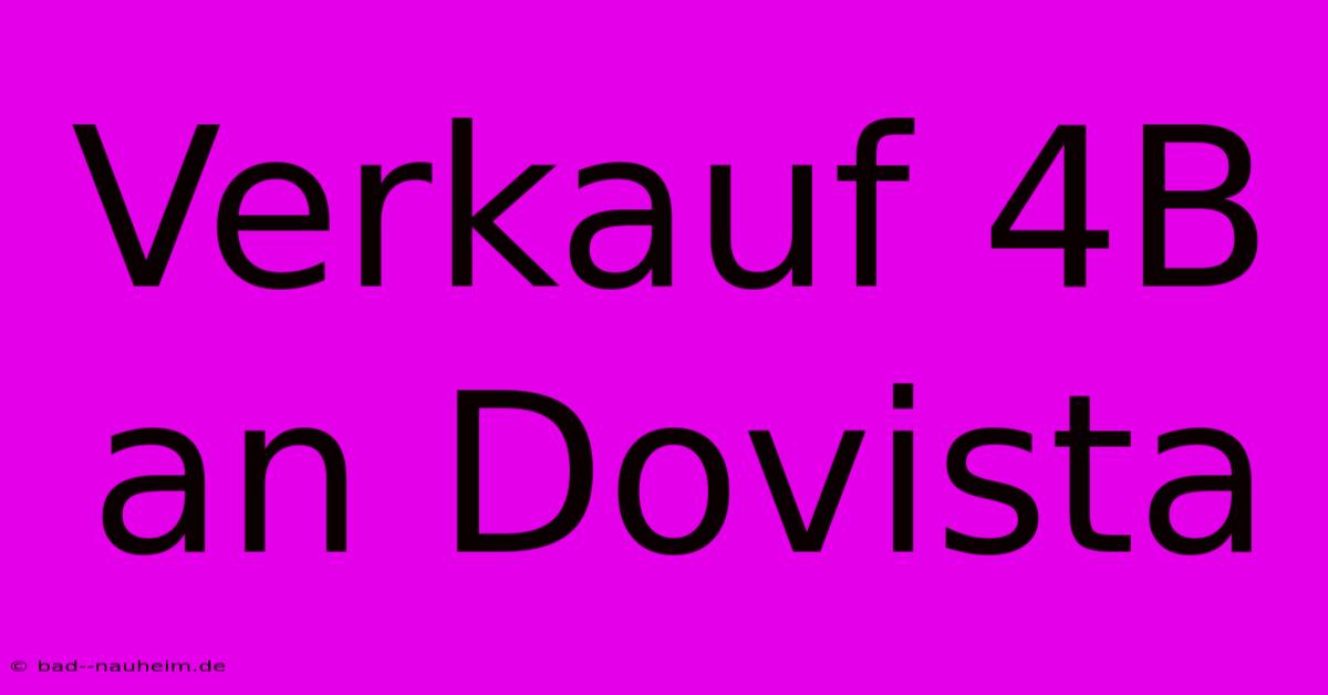 Verkauf 4B An Dovista