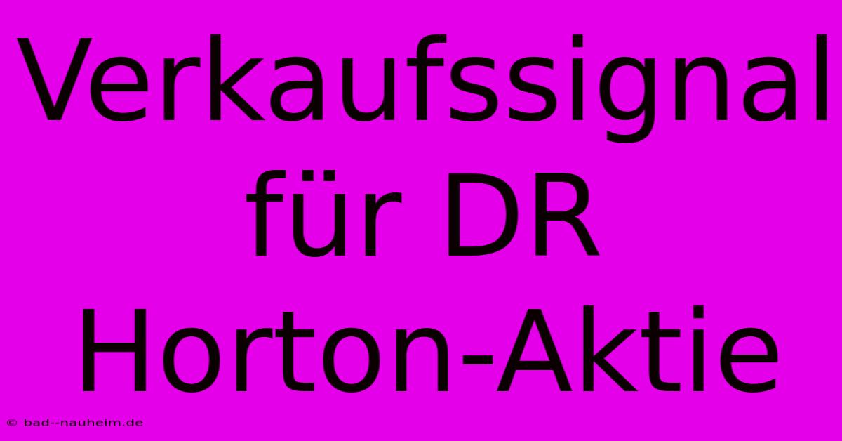 Verkaufssignal Für DR Horton-Aktie