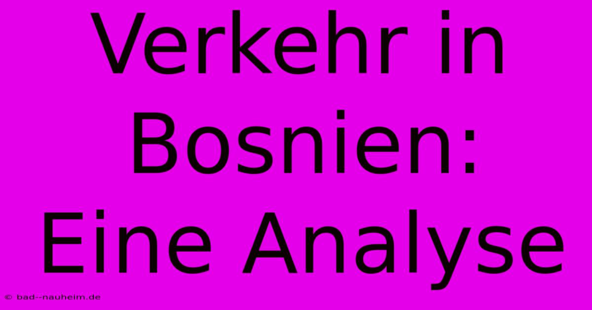 Verkehr In Bosnien:  Eine Analyse