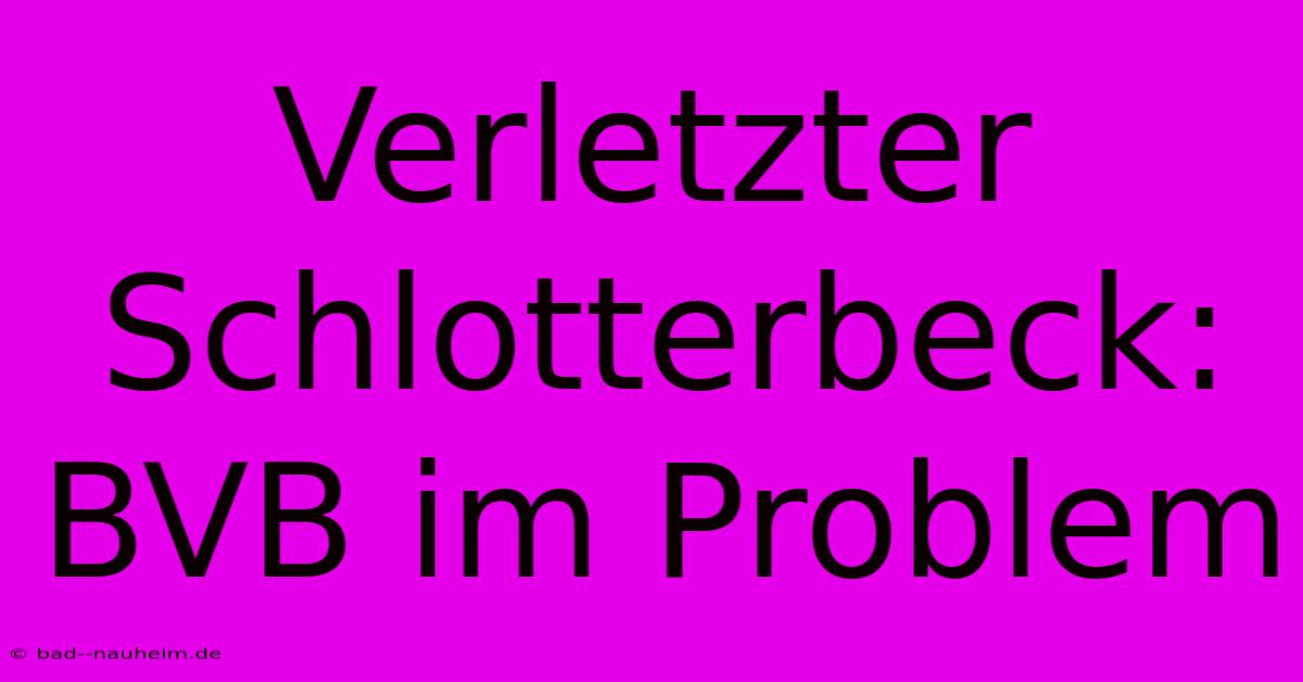 Verletzter Schlotterbeck: BVB Im Problem