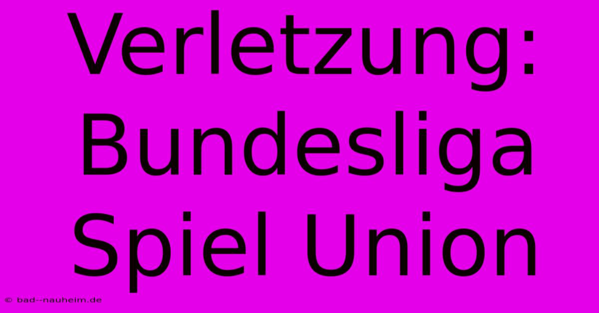 Verletzung: Bundesliga Spiel Union