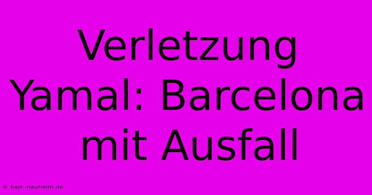 Verletzung Yamal: Barcelona Mit Ausfall