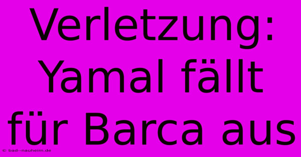 Verletzung: Yamal Fällt Für Barca Aus