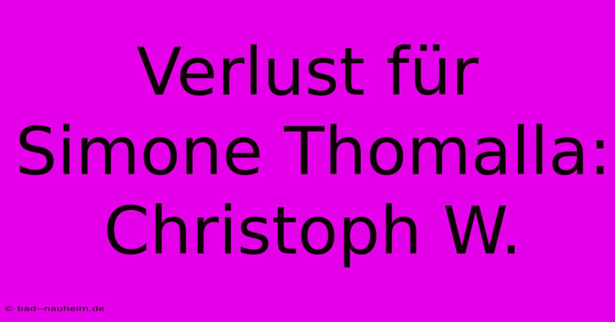 Verlust Für Simone Thomalla: Christoph W.