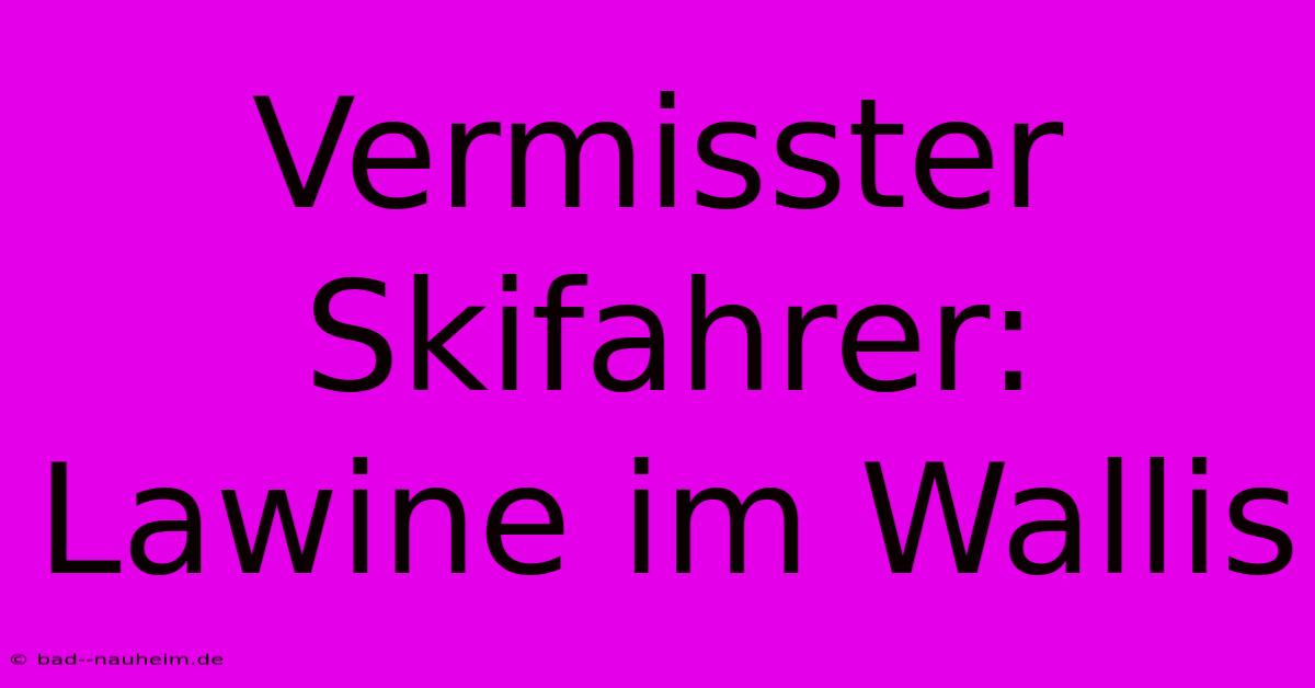 Vermisster Skifahrer: Lawine Im Wallis