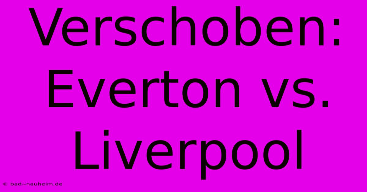 Verschoben: Everton Vs. Liverpool