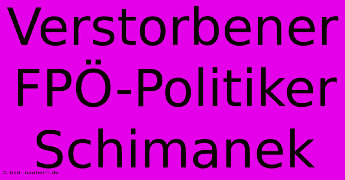 Verstorbener FPÖ-Politiker Schimanek