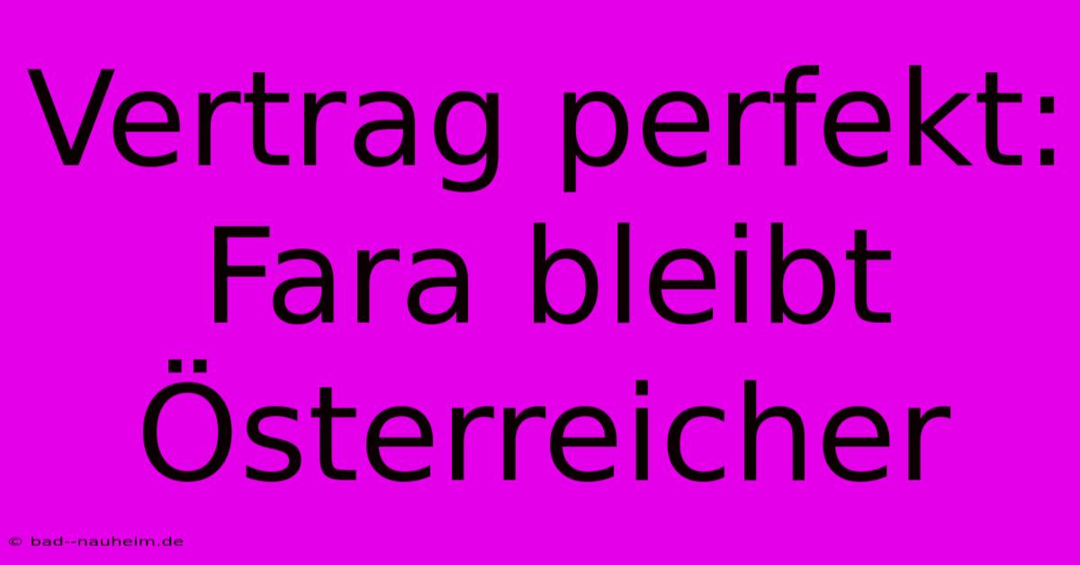 Vertrag Perfekt: Fara Bleibt Österreicher