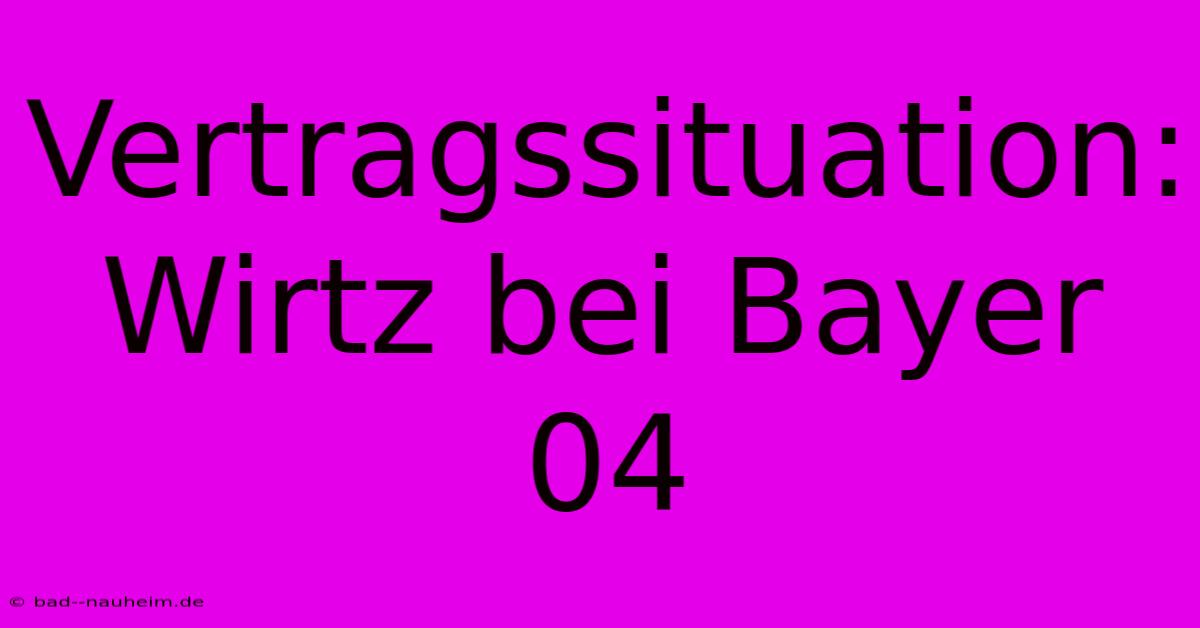 Vertragssituation:  Wirtz Bei Bayer 04