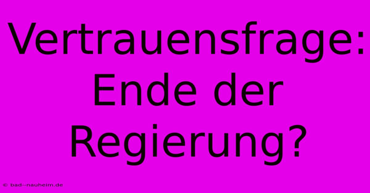 Vertrauensfrage: Ende Der Regierung?