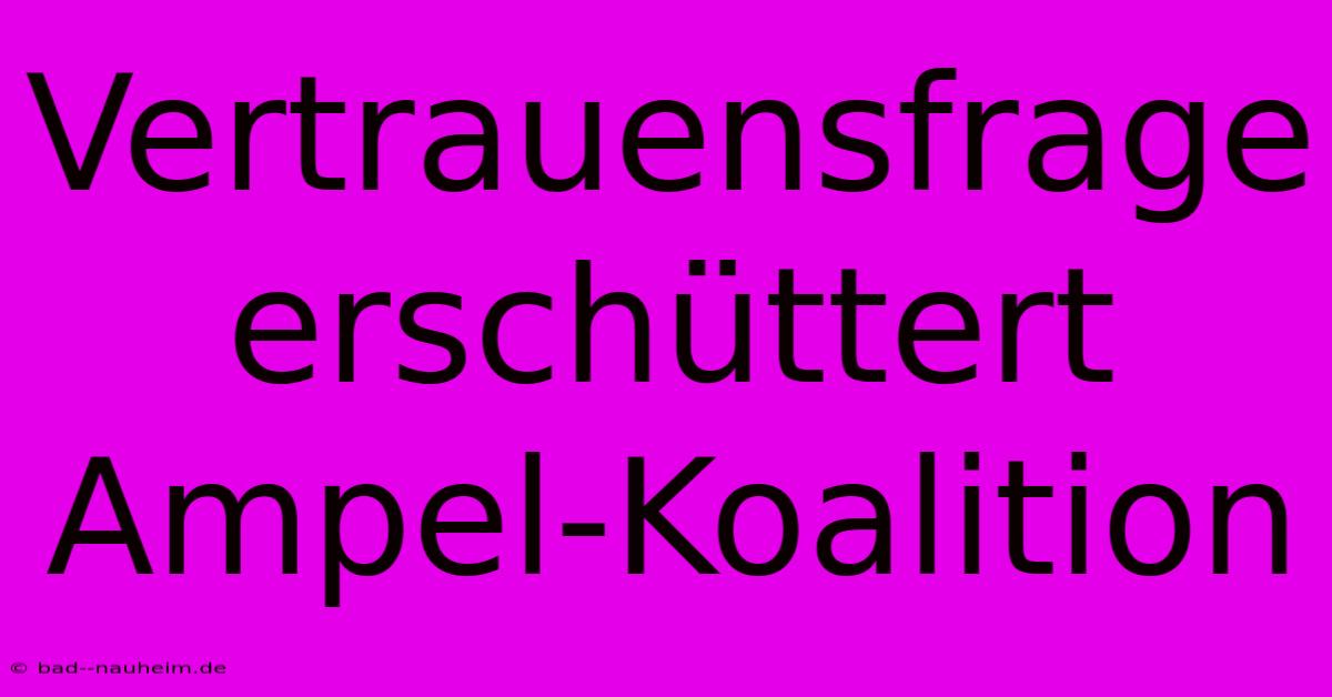 Vertrauensfrage Erschüttert Ampel-Koalition