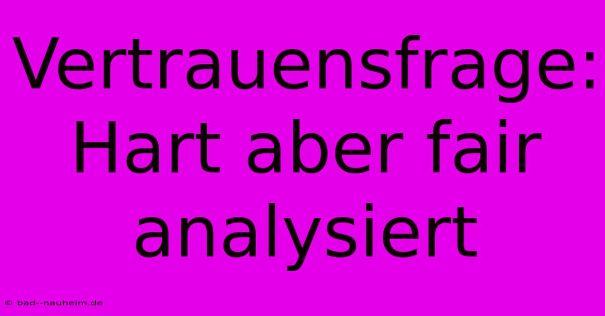 Vertrauensfrage: Hart Aber Fair Analysiert