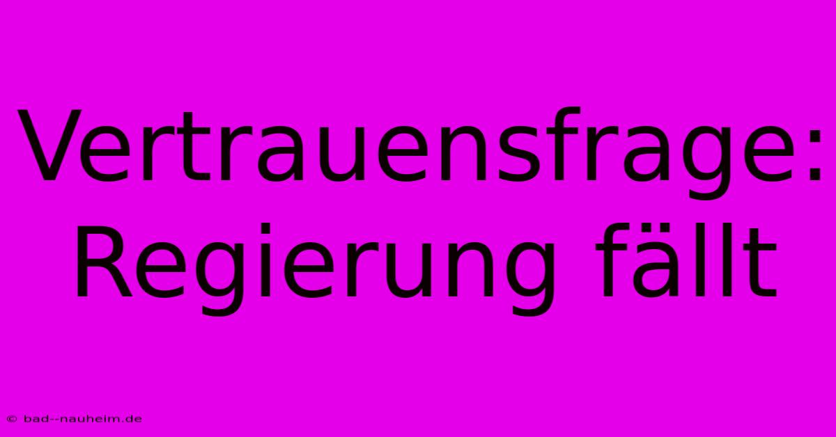 Vertrauensfrage: Regierung Fällt