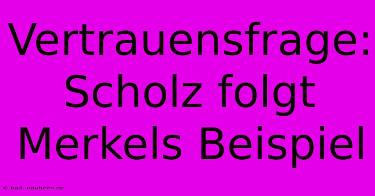 Vertrauensfrage: Scholz Folgt Merkels Beispiel