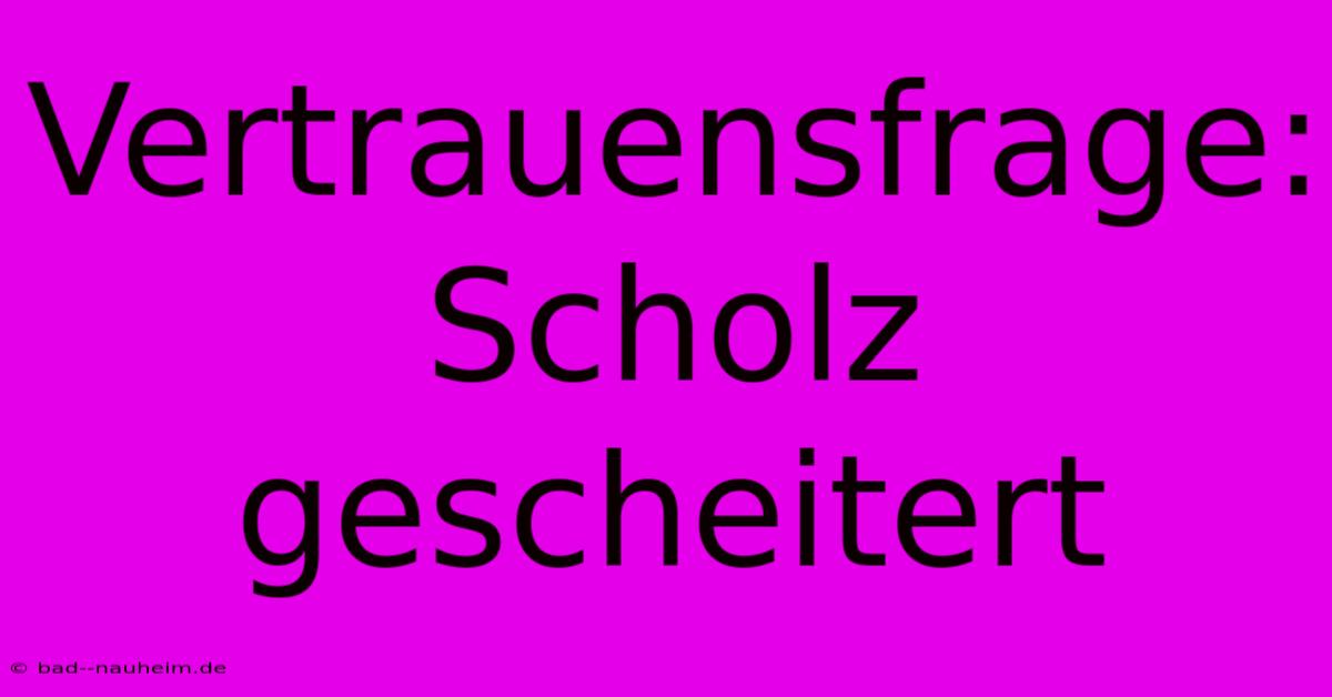 Vertrauensfrage: Scholz Gescheitert