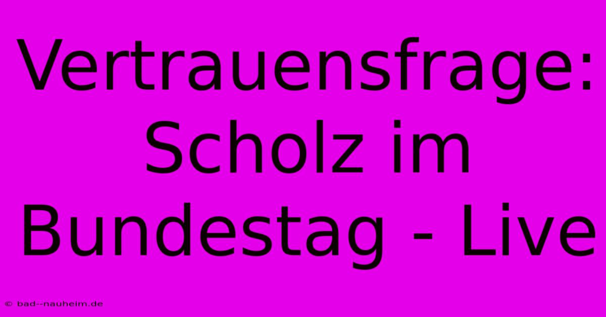 Vertrauensfrage: Scholz Im Bundestag - Live