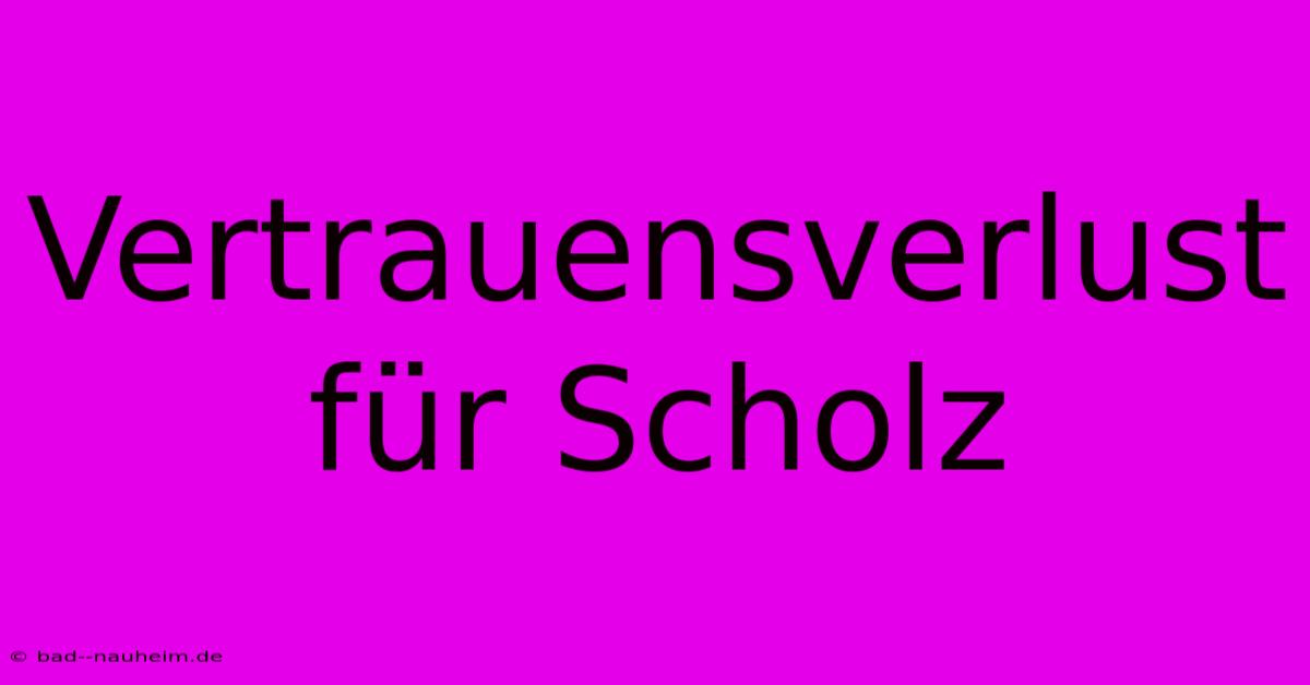 Vertrauensverlust Für Scholz