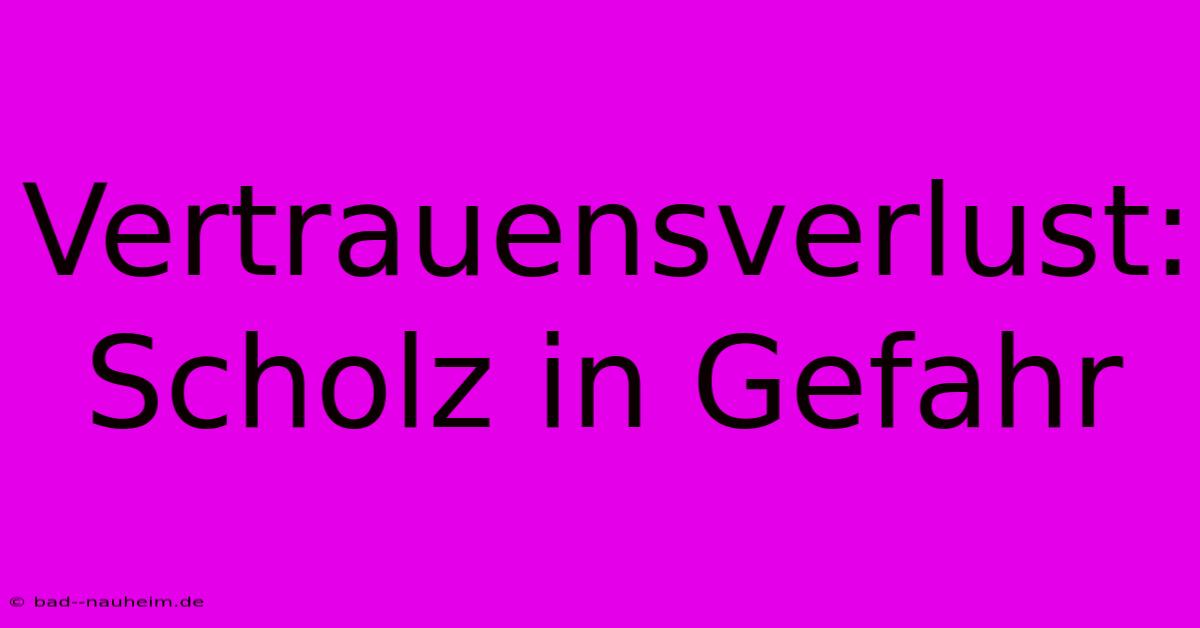 Vertrauensverlust: Scholz In Gefahr